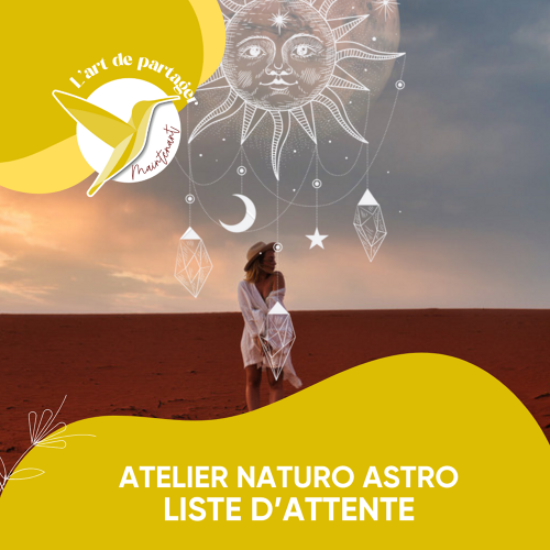 L'Art de Vivre Maintenant | LISTE D'ATTENTE ATELIERS NATURO ASTRO