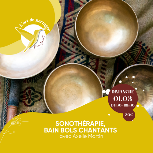 L'Art de Vivre Maintenant | Atelier Sonothérapie - Bain bols chantants - Par Axelle Martin